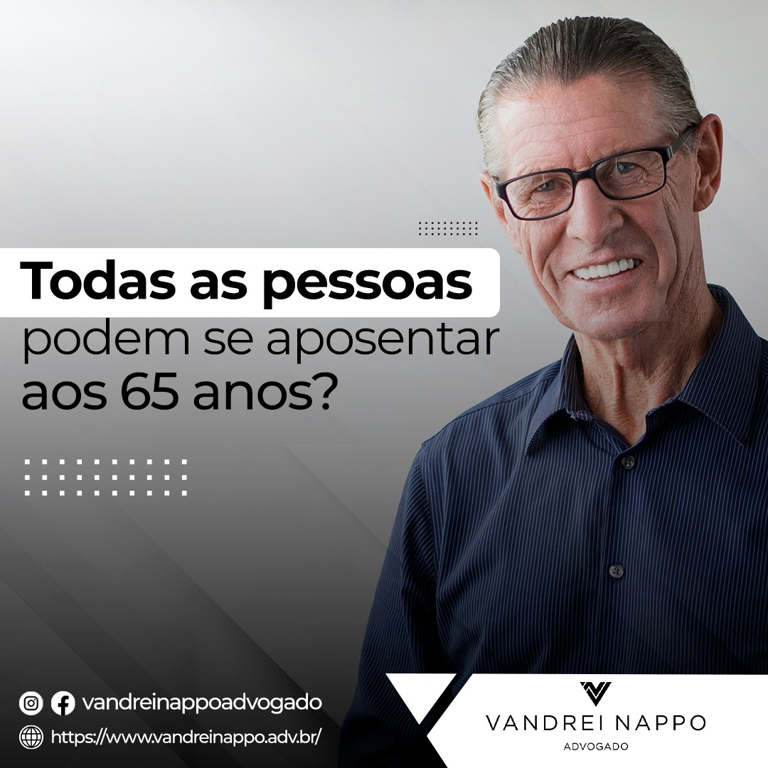 Todas as pessoas podem se aposentar aos 65 anos?