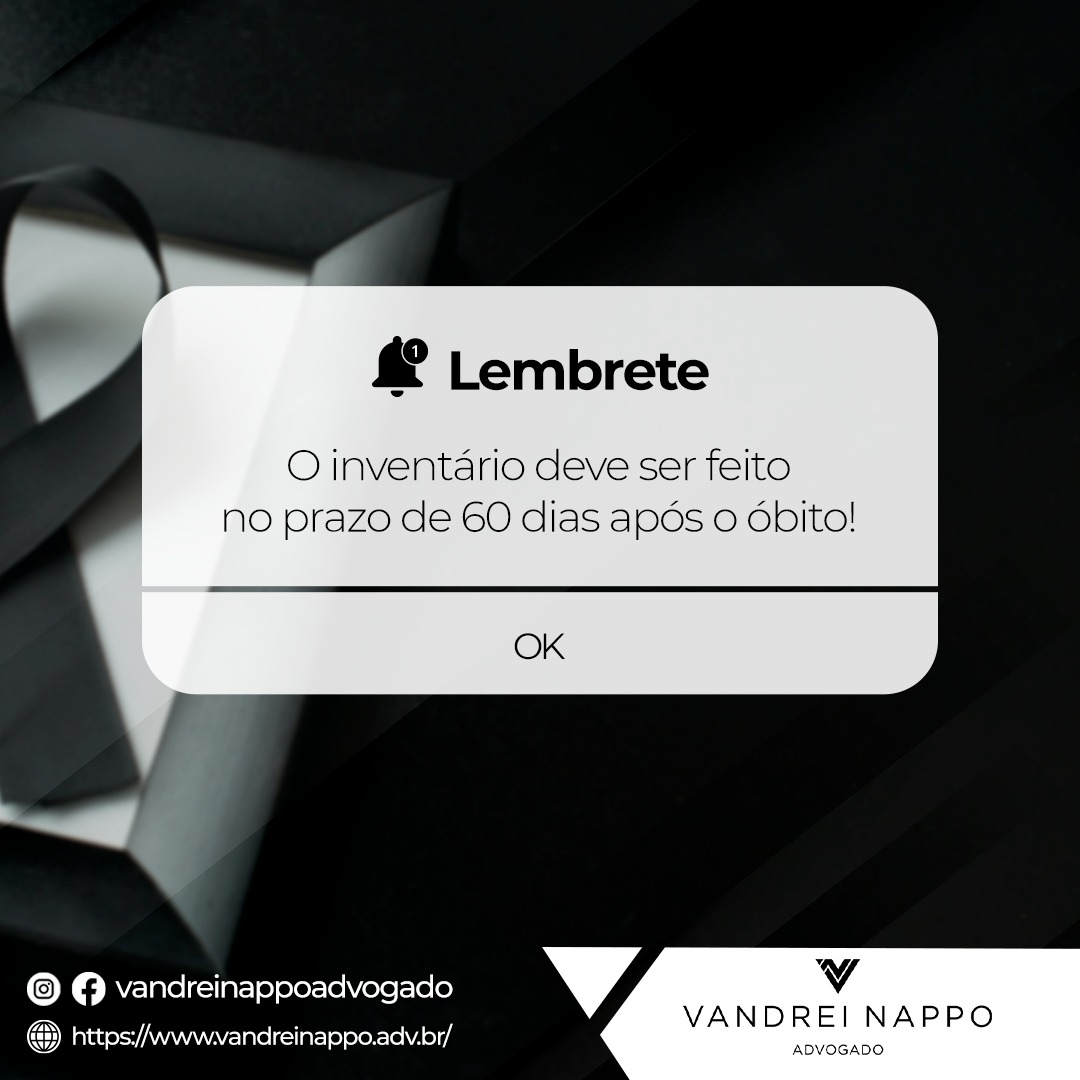 O inventário deve ser feito no prazo de 60 dias após o óbito!