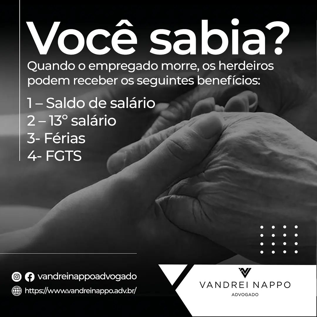 Você sabia? Quando o empregado morre, os herdeiros podem receber os seguintes benefícios: 1- Saldo de salário; 2- 13° salário; 3- Férias; 4- FGTS.