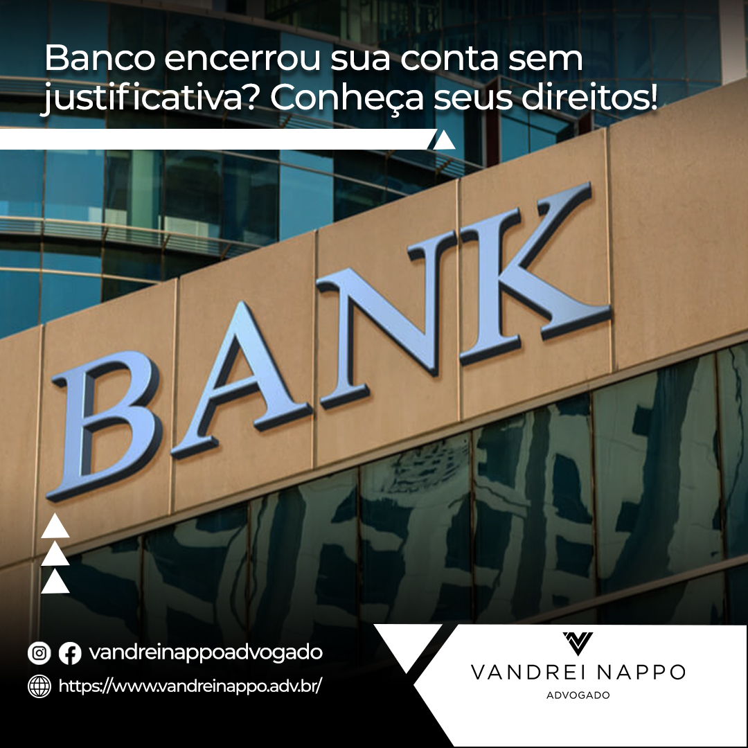 Banco encerrou sua conta sem justificativa? Conheça seus direitos!