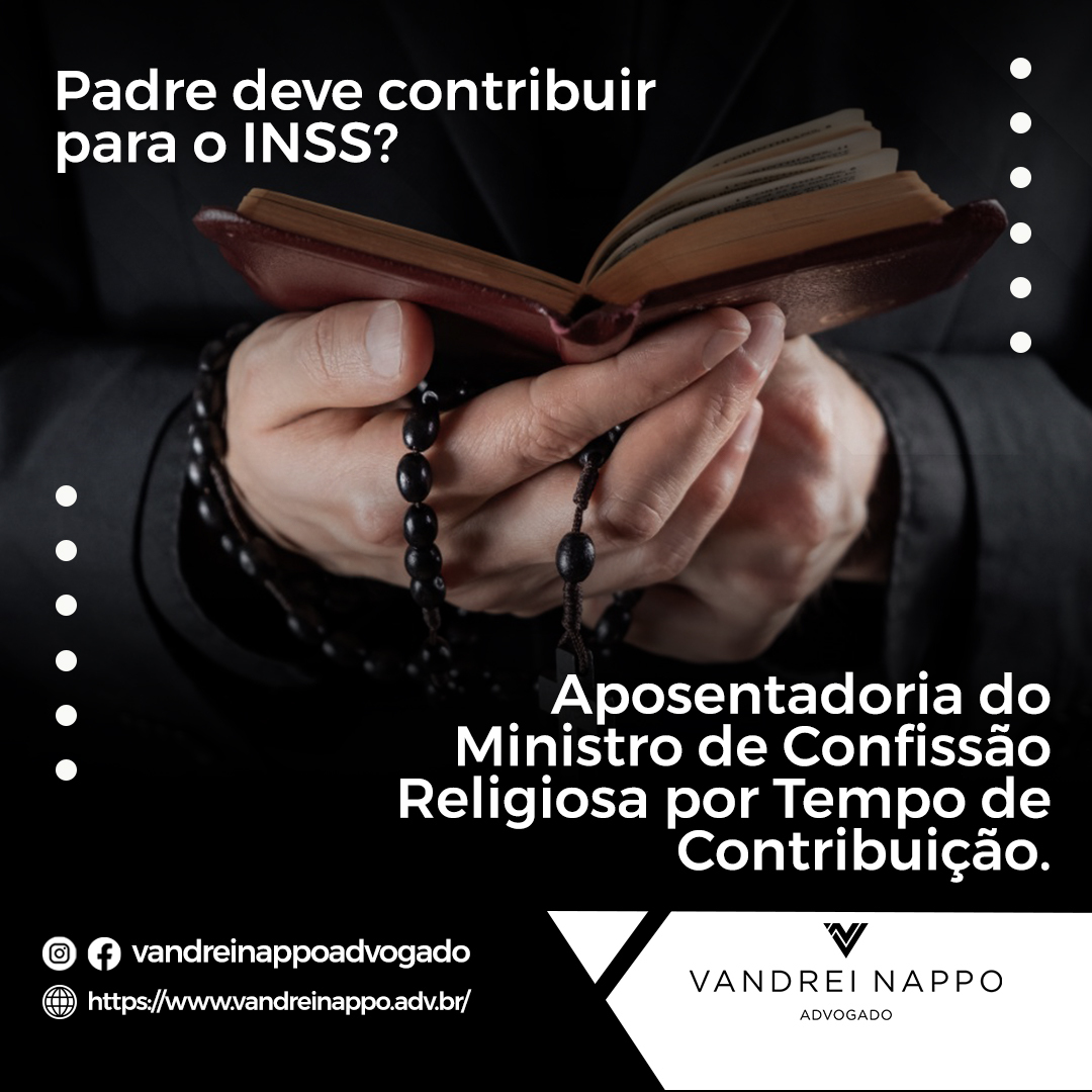 Padre deve contribuir para o INSS? Aposentadoria do Ministro de Confissão Religiosa por tempo de Contribuição. 