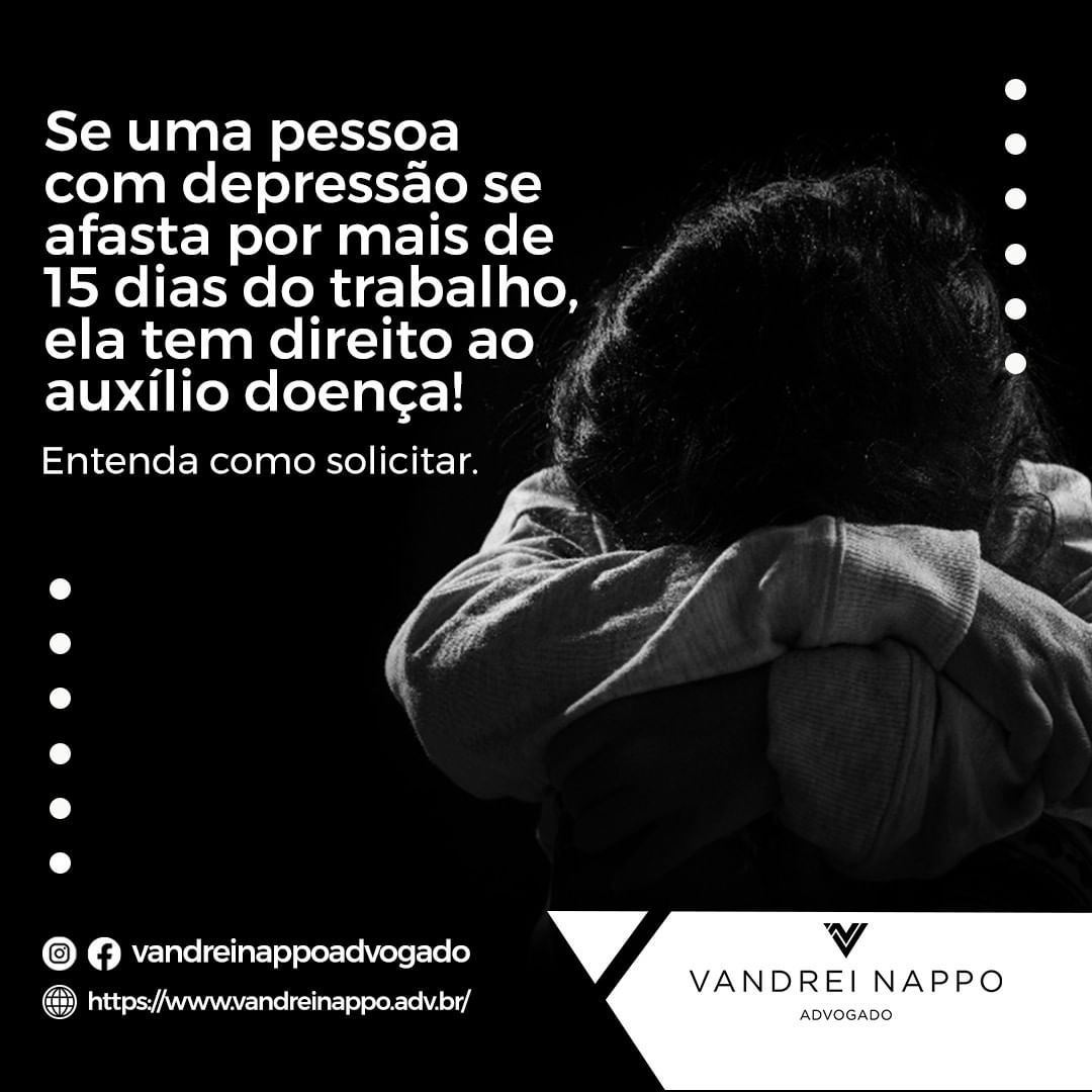 Se uma pessoa com depressão se afasta por mais de 15 dias do trabalho, ela tem direito ao auxílio doença! Entenda como solicitar.