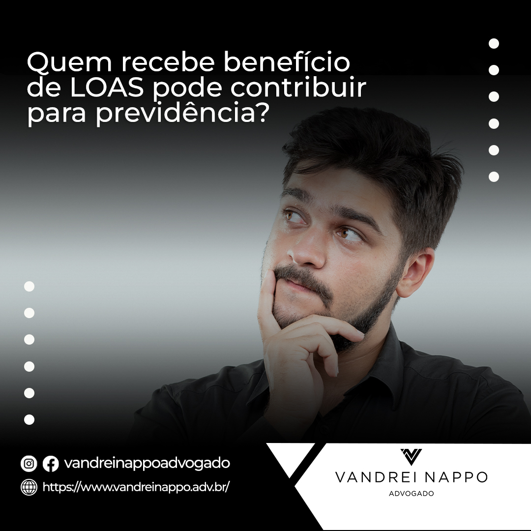 Quem recebe benefício de LOAS pode contribuir para previdência?