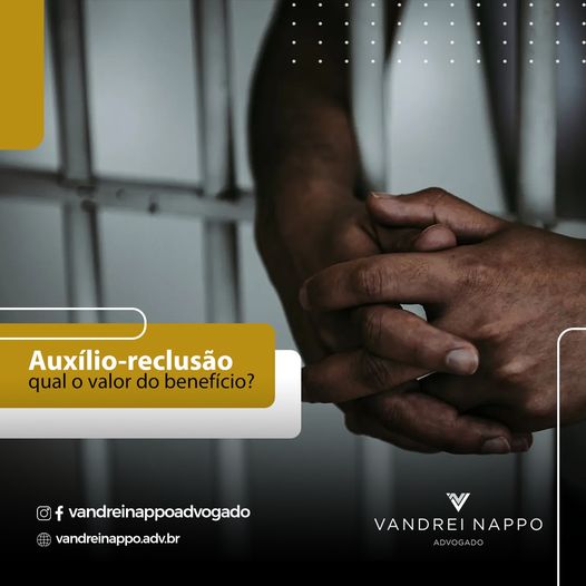 Auxílio-reclusão qual o valor do benefício? 