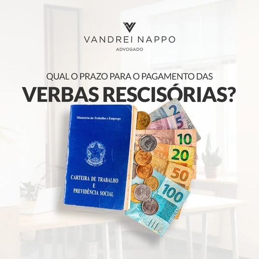 Qual o prazo para o pagamento das verbas rescisórias? 