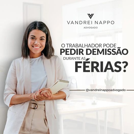 O trabalhador pode pedir demissão durante as férias?